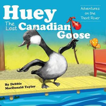 Huey the Lost Canadian Goose: Adventures on the Trent River
