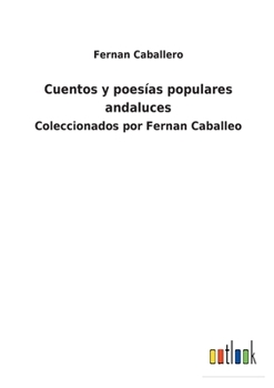 Paperback Cuentos y poesías populares andaluces: Coleccionados por Fernan Caballeo [Spanish] Book