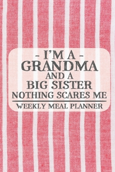 I'm a Grandma and a Big Sister Nothing Scares Me Weekly Meal Planner: Blank Weekly Meal Planner to Write in for Women, Bartenders, Drink and Alcohol ... ... for Women, Wife, Mom, Aunt (6x9 120