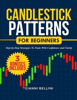 Paperback Candlestick Patterns for Beginners: Step-By-Step Strategies to Trade with Confidence and Clarity Book