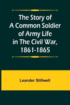 Paperback The Story of a Common Soldier of Army Life in the Civil War, 1861-1865 Book