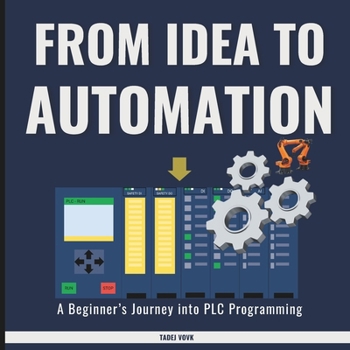 From Idea to Automation: A Beginner’s Journey into PLC Programming