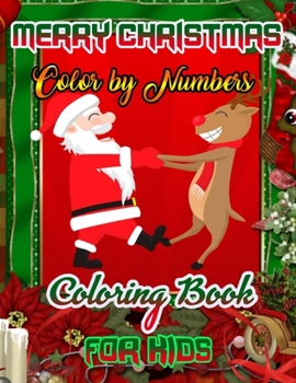 Merry Christmas Color by Numbers Coloring Book for Kids: a beautiful colouring book with Christmas Coloring for Children, boy, girls, kids Ages 2-4,3-5,4-8