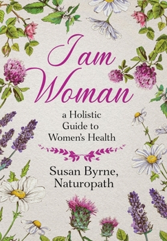 Hardcover I Am Woman: A Holistic Guide to Women's Health Book