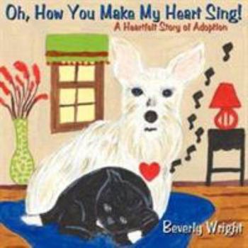 Paperback Oh, How You Make My Heart Sing!: A Heartfelt Story of Adoption Book