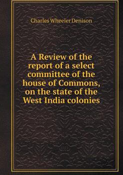 Paperback A Review of the report of a select committee of the house of Commons, on the state of the West India colonies Book