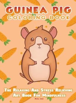 Hardcover Guinea Pig Coloring Book - The Relaxing And Stress Relieving Art Book For Mindfulness Book