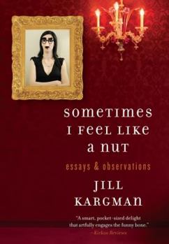 Hardcover Sometimes I Feel Like a Nut: Essays & Observations Book