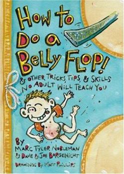 Paperback How to Do a Belly Flop!: & Other Tricks, Tips, & Skills No Adult Will Teach You Book