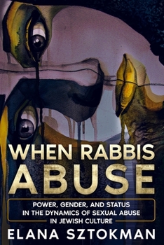 Paperback When Rabbis Abuse: Power, Gender, and Status in the Dynamics of Sexual Abuse in Jewish Culture Book