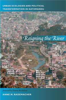 Paperback Reigning the River: Urban Ecologies and Political Transformation in Kathmandu Book