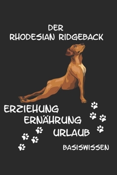 Paperback Rhodesian Ridgeback Erziehung Ernährung Urlaub Basiswissen: Informativer Ratgeber für den Start eines Rhodesian Ridgebacks Welpe Krankheiten Futter Hu [German] Book