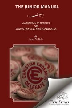 Paperback The Junior Manual: A Handbook of Methods for Junior Christian Endeavor Workers Book