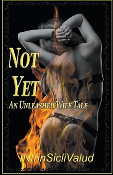 Not Yet (An Unleashed Wife Tale)
