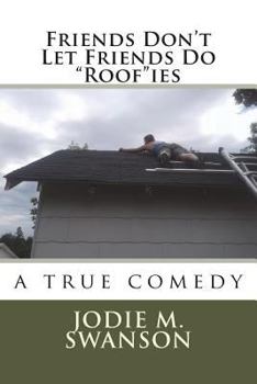 Paperback Friends Don't Let Friends Do "Roof"ies: a true comedy Book