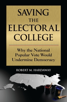 Hardcover Saving the Electoral College: Why the National Popular Vote Would Undermine Democracy Book