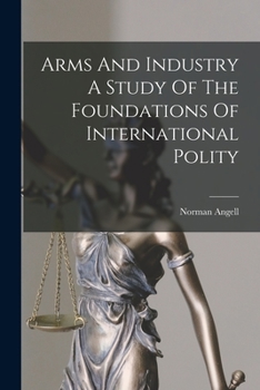 Paperback Arms And Industry A Study Of The Foundations Of International Polity Book