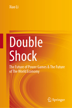 Double Shocks: The Future of Power Games and World Economy