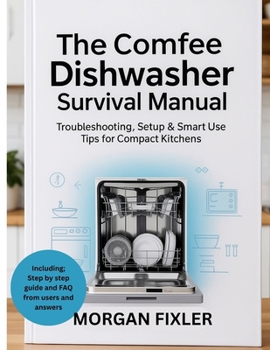 Paperback The Comfee Dishwasher Survival Manual: Troubleshooting, Setup & Smart Use Tips for Compact Kitchens Book