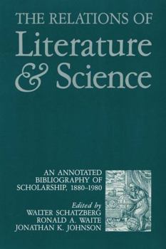 Paperback The Relations of Literature and Science: An Annotated Bibliography of Scholarship, 1880-1980 Book