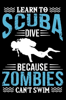 Paperback Learn To Scuba Dive Because Zombies Can't Swim: Funny Scuba Diving Journal Notebook Best Gifts For Scuba Divers And Who Love Scuba Diving Notebook Bla Book