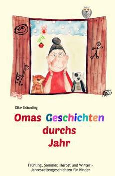 Omas Geschichten durchs Jahr: Fr�hling, Sommer, Herbst und Winter - Geschichten f�r Kinder