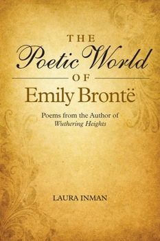 The Poetic World of Emily Bronte: Poems from the Author of Wuthering Heights