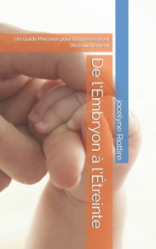 Paperback De l'Embryon à l'Étreinte: Un Guide Précieux pour la Grossesse et l'Accouchement [French] [Large Print] Book