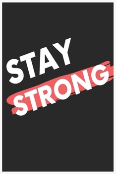 Stay Strong : : Notebook / Journal Lined Page 6 X 9 120 Pages , Notes and Idea for Business or School Boys Girls Women Mom and Father