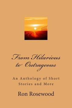 Paperback From Hilarious To Outrageous: An Antologhy of Short Stories and More Book