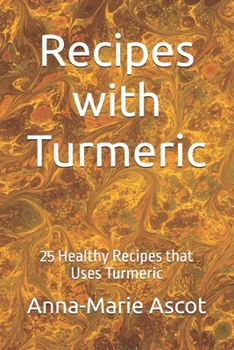 Paperback Recipes with Turmeric: 25 Healthy Recipes that Uses Turmeric Book