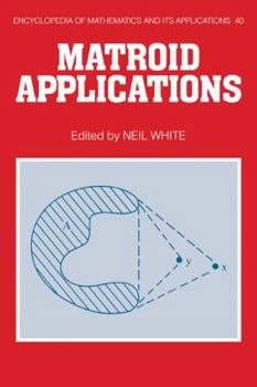 Matroid Applications - Book #40 of the Encyclopedia of Mathematics and its Applications