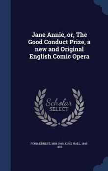 Hardcover Jane Annie, or, The Good Conduct Prize, a new and Original English Comic Opera Book