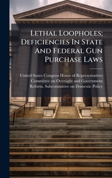 Lethal Loopholes; Deficiencies In State And Federal Gun Purchase Laws