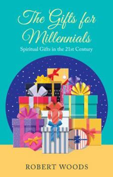Paperback The Gifts for Millennials: Spiritual Gifts in the 21St Century Book