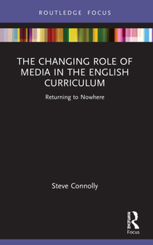 Paperback The Changing Role of Media in the English Curriculum: Returning to Nowhere Book
