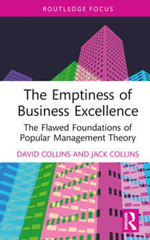 Hardcover The Emptiness of Business Excellence: The Flawed Foundations of Popular Management Theory Book