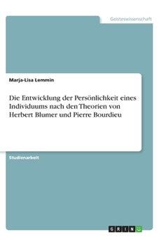 Paperback Die Entwicklung der Persönlichkeit eines Individuums nach den Theorien von Herbert Blumer und Pierre Bourdieu [German] Book