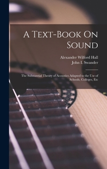 Hardcover A Text-Book On Sound: The Substantial Theory of Acoustics Adapted to the Use of Schools, Colleges, Etc Book