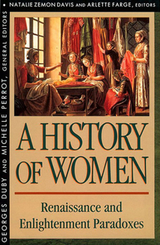 History of Women in the West, Volume III: Renaissance and the Enlightenment Paradoxes - Book #3 of the A History of Women in the West