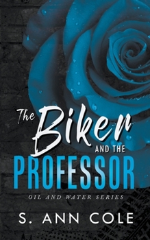 The Biker and the Professor - Book #1 of the Oil and Water