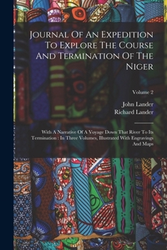 Paperback Journal Of An Expedition To Explore The Course And Termination Of The Niger: With A Narrative Of A Voyage Down That River To Its Termination: In Three Book