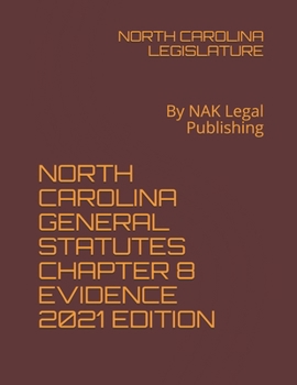 Paperback North Carolina General Statutes Chapter 8 Evidence 2021 Edition: By NAK Legal Publishing Book