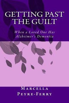 Paperback Getting Past the Guilt: When a Loved One Has Alzheimer's Dementia Book