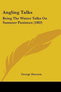 Paperback Angling Talks: Being The Winter Talks On Summer Pastimes (1883) Book
