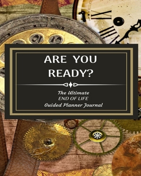 Paperback Are You Ready? The Ultimate End of Life Guided Planner Journal: An Easy-to-Follow Guided Legacy Organizer for All of Your Essential Life Information Book