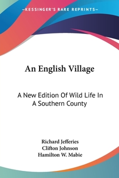 An English Village: A New Edition Of Wild Life In A Southern County