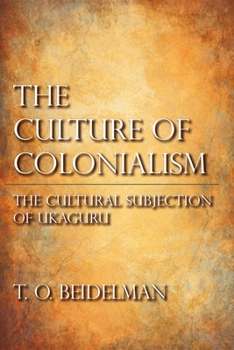 The Culture of Colonialism: The Cultural Subjection of Ukaguru - Book  of the African Systems of Thought