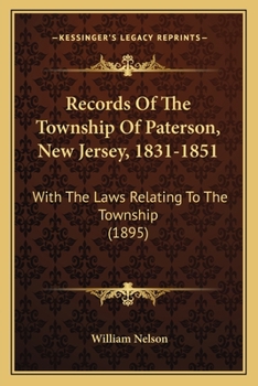Paperback Records Of The Township Of Paterson, New Jersey, 1831-1851: With The Laws Relating To The Township (1895) Book