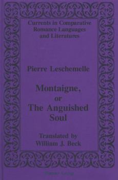 Montaigne, or the Anguished Soul: Translated by William J. Beck